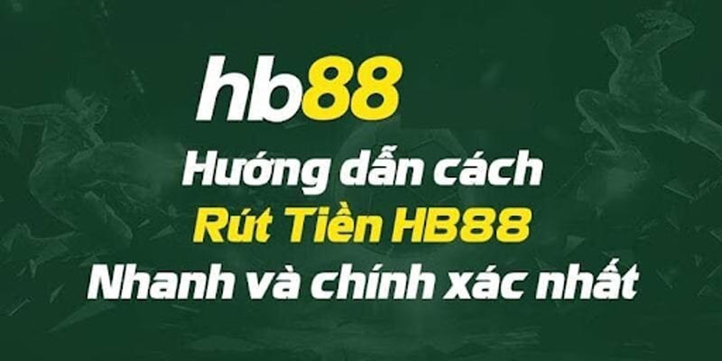 Tìm hiểu các hình thức rút tiền HB88 thuận tiện ngày nay